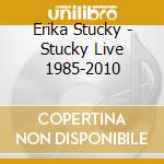 Erika Stucky - Stucky Live 1985-2010 cd musicale di Erika Stucky