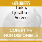 Turku, Fjoralba - Serene cd