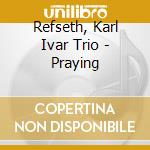 Refseth, Karl Ivar Trio - Praying cd