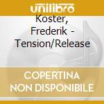 Koster, Frederik - Tension/Release cd musicale di Koster, Frederik