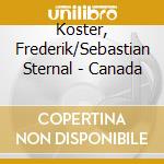 Koster, Frederik/Sebastian Sternal - Canada cd musicale di Koster, Frederik/Sebastian Sternal