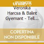 Veronika Harcsa & Balint Gyemant - Tell Her cd