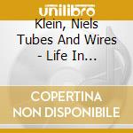 Klein, Niels Tubes And Wires - Life In Times Of The Big Crunch cd