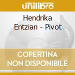 Hendrika Entzian - Pivot cd musicale di Hendrika Entzian