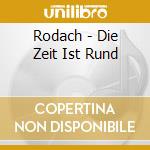 Rodach - Die Zeit Ist Rund cd
