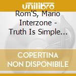 Rom'S, Mario Interzone - Truth Is Simple To Consum cd musicale di Rom'S, Mario Interzone