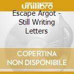 Escape Argot - Still Writing Letters cd
