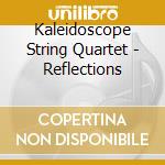 Kaleidoscope String Quartet - Reflections cd musicale di Kaleidoscope String Quartet