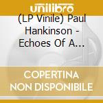 (LP Vinile) Paul Hankinson - Echoes Of A Winter Journey lp vinile di Paul Hankinson