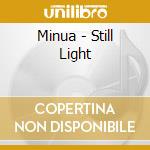 Minua - Still Light cd musicale di Minua