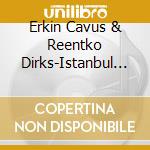 Erkin Cavus & Reentko Dirks-Istanbul 1900-Digi- cd