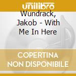 Wundrack, Jakob - With Me In Here cd