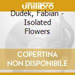 Dudek, Fabian - Isolated Flowers cd