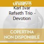 Karl Ivar Refseth Trio - Devotion cd