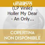 (LP Vinile) Holler My Dear - An Only Me Is A Lonely You vinile