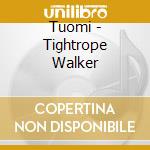 Tuomi - Tightrope Walker cd musicale di Tuomi