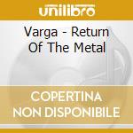 Varga - Return Of The Metal cd musicale di Varga