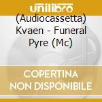 (Audiocassetta) Kvaen - Funeral Pyre (Mc) cd