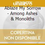 Ablaze My Sorrow - Among Ashes & Monoliths cd