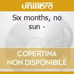 Six months, no sun - cd