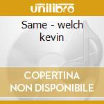 Same - welch kevin cd musicale di Kevin Welch