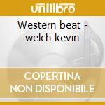 Western beat - welch kevin cd musicale di Kevin welch & the overtones