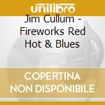 Jim Cullum - Fireworks Red Hot & Blues cd