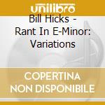 Bill Hicks - Rant In E-Minor: Variations cd