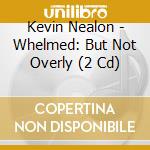 Kevin Nealon - Whelmed: But Not Overly (2 Cd) cd