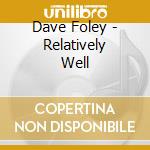 Dave Foley - Relatively Well cd musicale di Dave Foley