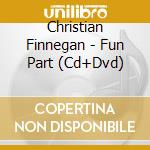 Christian Finnegan - Fun Part (Cd+Dvd) cd