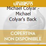Michael Colyar - Michael Colyar's Back cd musicale di Colyar Michael