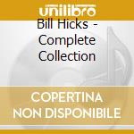 Bill Hicks - Complete Collection cd musicale di Bill Hicks