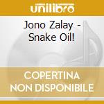 Jono Zalay - Snake Oil! cd musicale di Jono Zalay