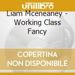 Liam Mceneaney - Working Class Fancy cd