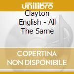 Clayton English - All The Same cd