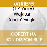 (LP Vinile) Wajatta - Runnin' Single And Instrumental lp vinile di Wajatta