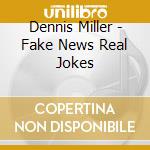 Dennis Miller - Fake News Real Jokes cd musicale di Dennis Miller