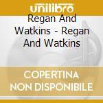 Regan And Watkins - Regan And Watkins cd musicale