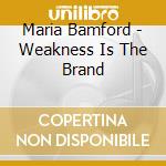Maria Bamford - Weakness Is The Brand cd musicale