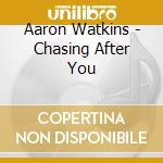 Aaron Watkins - Chasing After You cd
