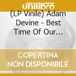 (LP Vinile) Adam Devine - Best Time Of Our Lives (2 Lp) vinile
