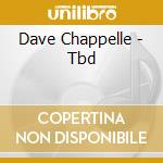 Dave Chappelle - Tbd cd
