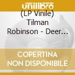 (LP Vinile) Tilman Robinson - Deer Heart lp vinile di Tilman Robinson