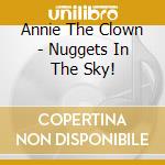 Annie The Clown - Nuggets In The Sky! cd musicale di Annie The Clown