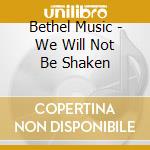 Bethel Music - We Will Not Be Shaken cd