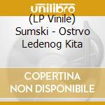 (LP Vinile) Sumski - Ostrvo Ledenog Kita vinile