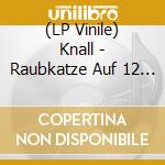 (LP Vinile) Knall - Raubkatze Auf 12 Uhr (2 Lp) lp vinile di Knall