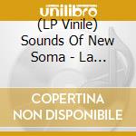 (LP Vinile) Sounds Of New Soma - La Grande Bellezza (2 Lp) vinile