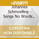 Johannes Schmoelling - Songs No Words (Lieder Ohne Worte) cd